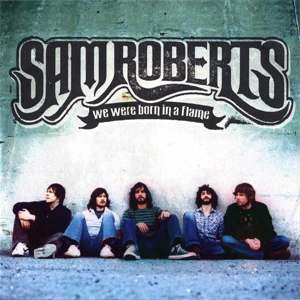 Sam Roberts - We Were Born In A Flame