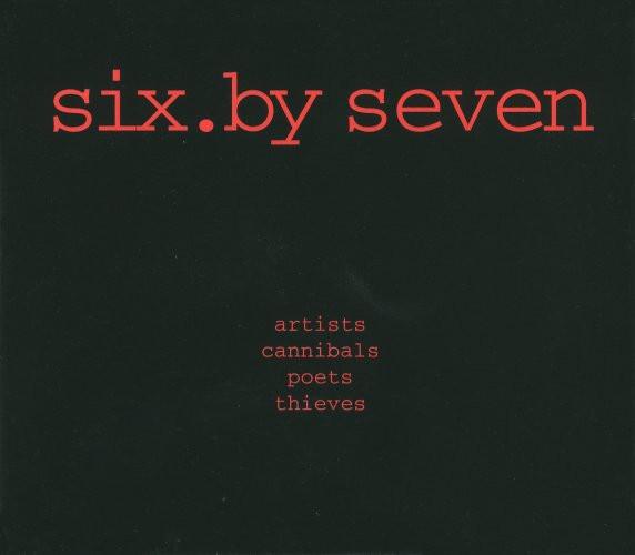 Six By Seven - Artists Cannibals Poets Thieves