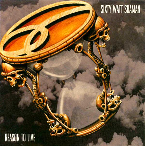 Sixty Watt Shaman - Reason To Live