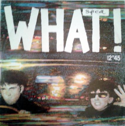 Soft Cell - What!