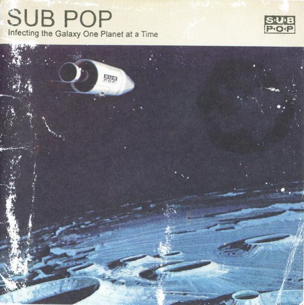  - Sub Pop - Infecting The Galaxy One Planet At A Time