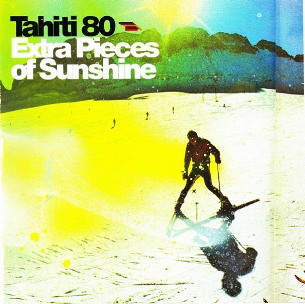 Tahiti 80 - Extra Pieces Of Sunshine