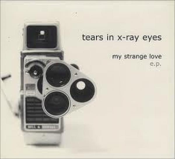 Tears In X-Ray Eyes - My Strange Love E.P.