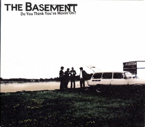The Basement - Do You Think You're Movin' On?