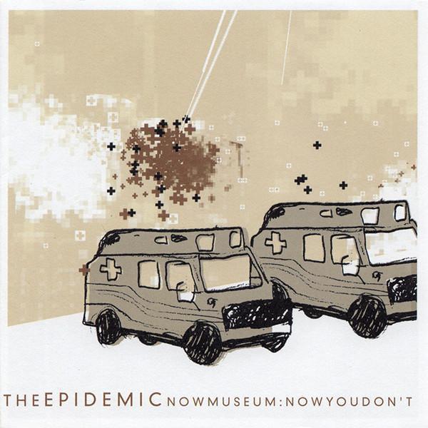 The Epidemic - Now Museum, Now You Don't