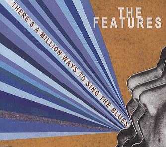 The Features - There's A Million Ways To Sing The Blues