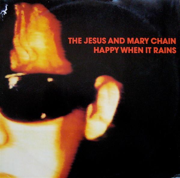 The Jesus And Mary Chain - Happy When It Rains