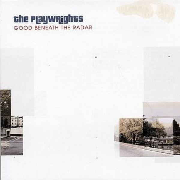 The Playwrights - Good Beneath The Radar