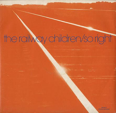 The Railway Children - So Right