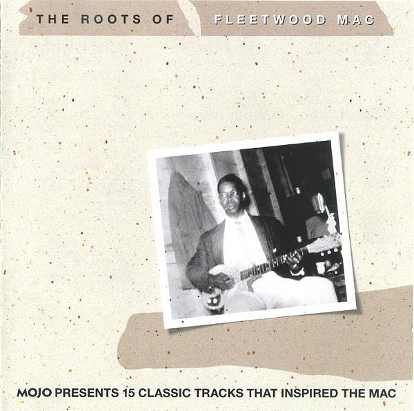  - The Roots Of Fleetwood Mac (Mojo Presents 15 Classic Tracks That Inspired The Mac)