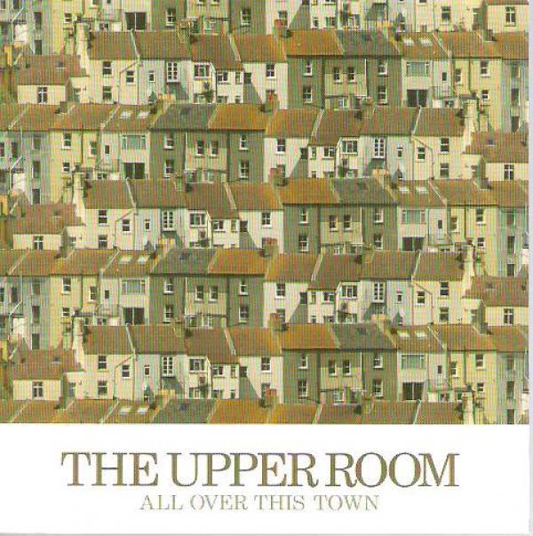 The Upper Room - All Over This Town