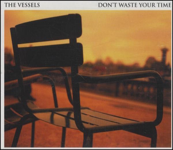 The Vessels - Don't Waste Your Time