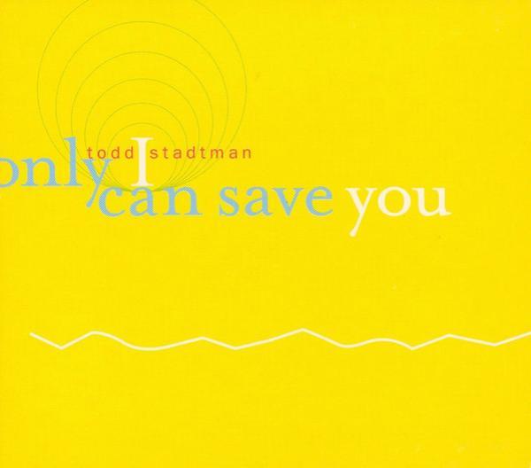 Todd Stadtman - Only I Can Save You