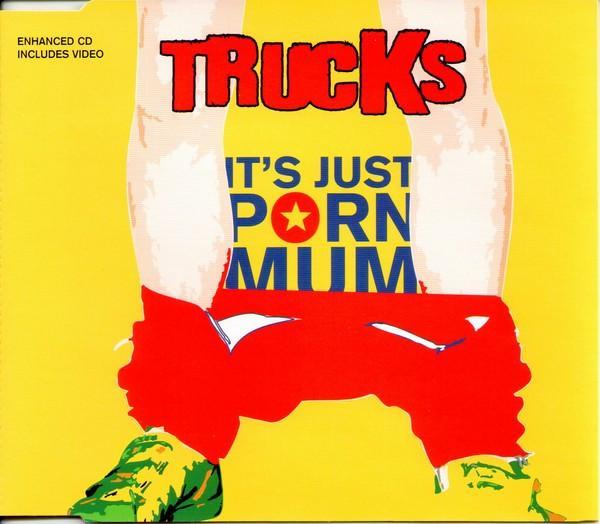 Trucks - It's Just Porn Mum