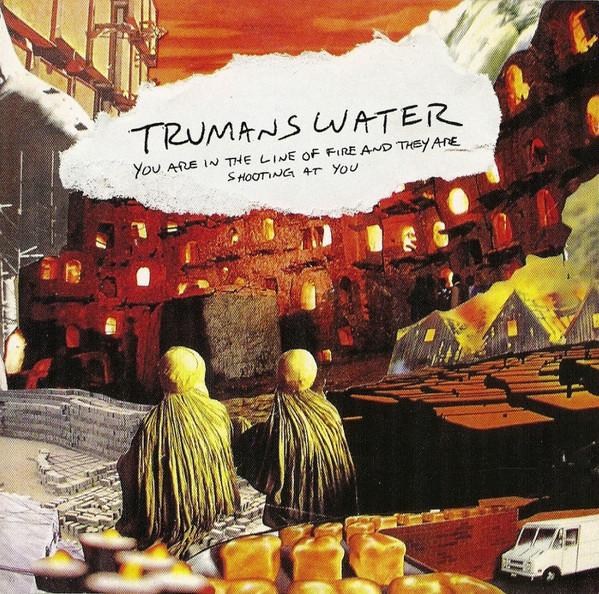 Trumans Water - You Are In The Line Of Fire And They Are Shooting At You