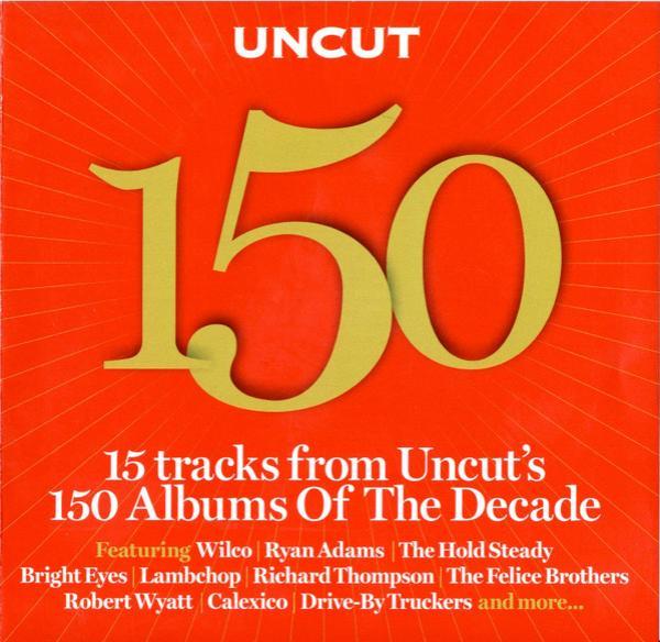  - Uncut 150 (15 Tracks From Uncut's 150 Albums Of The Decade)