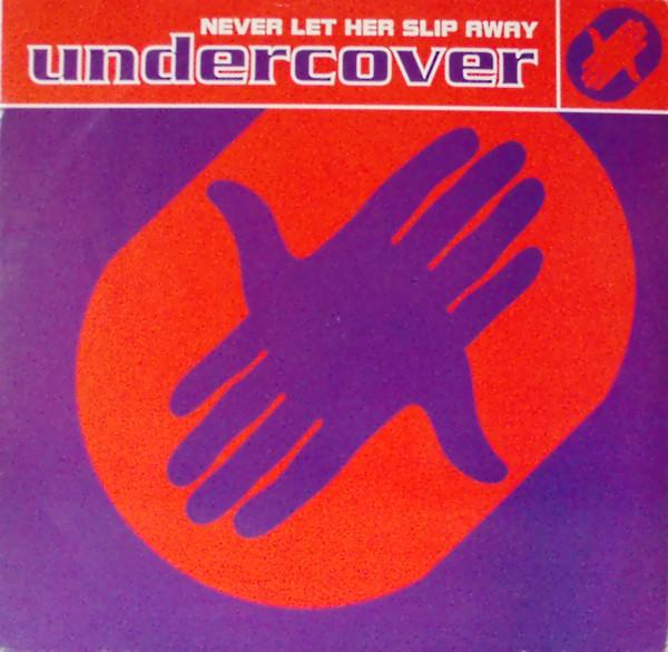 Undercover - Never Let Her Slip Away