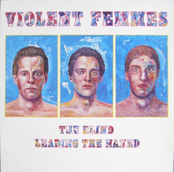 Violent Femmes - The Blind Leading The Naked