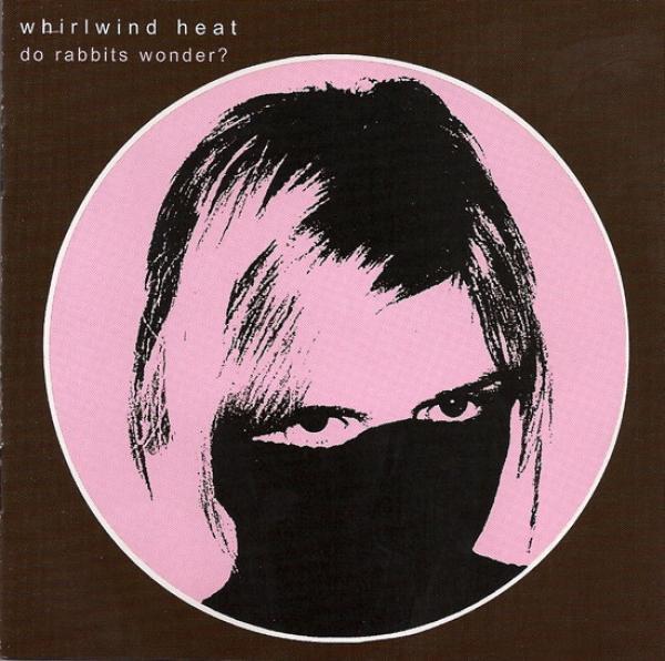 Whirlwind Heat - Do Rabbits Wonder?
