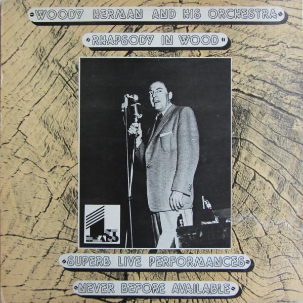 Woody Herman And His Orchestra - Rhapsody In Wood